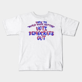 HOW TO BUILD BACK BETTER VOTE DEMOCRATS OUT Kids T-Shirt